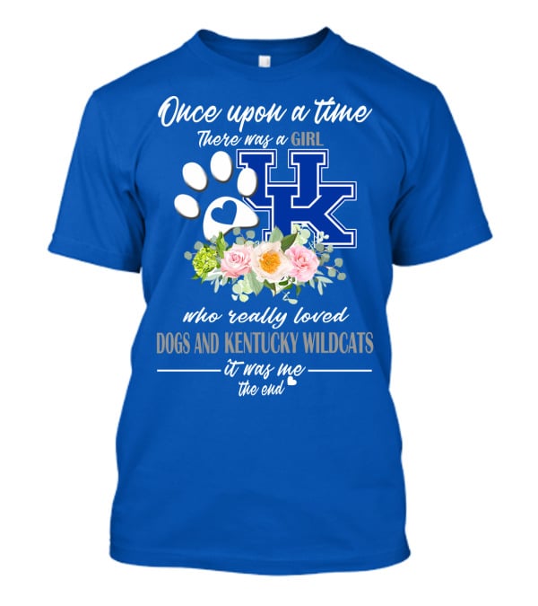 Once Upon A Time There Was A Girl Who Really Loved Dogs And Kentucky Wildcats It Was Me The End T-Shirt