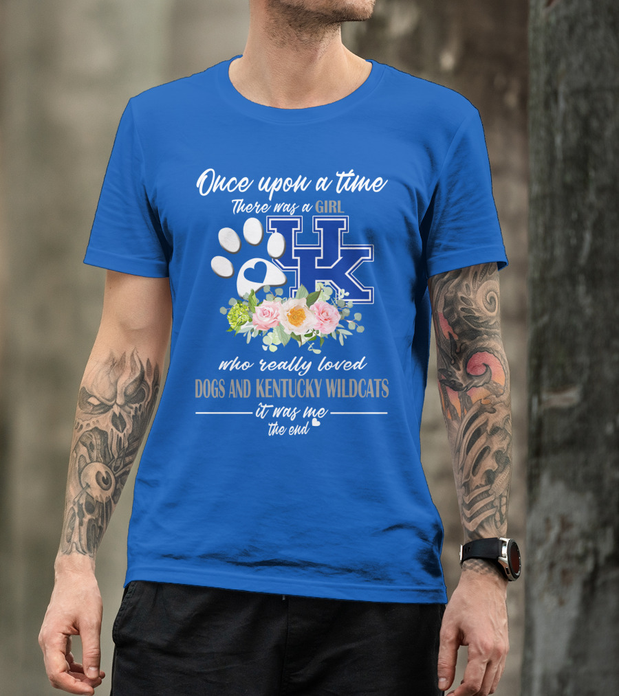 Once Upon A Time There Was A Girl Who Really Loved Dogs And Kentucky Wildcats It Was Me The End T-Shirt