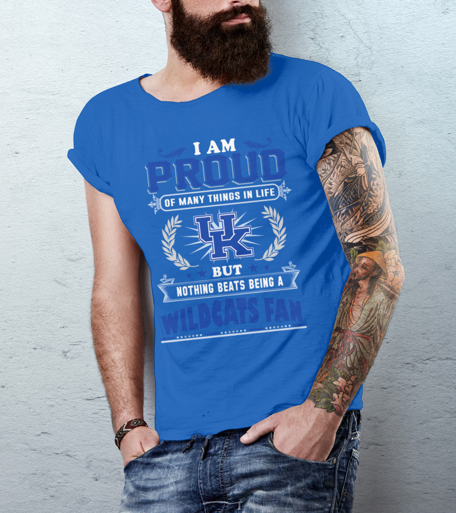 I Am Proud Of Many Things In Life But Nothing Beats Being A Kentucky Wildcats Fan T-Shirt