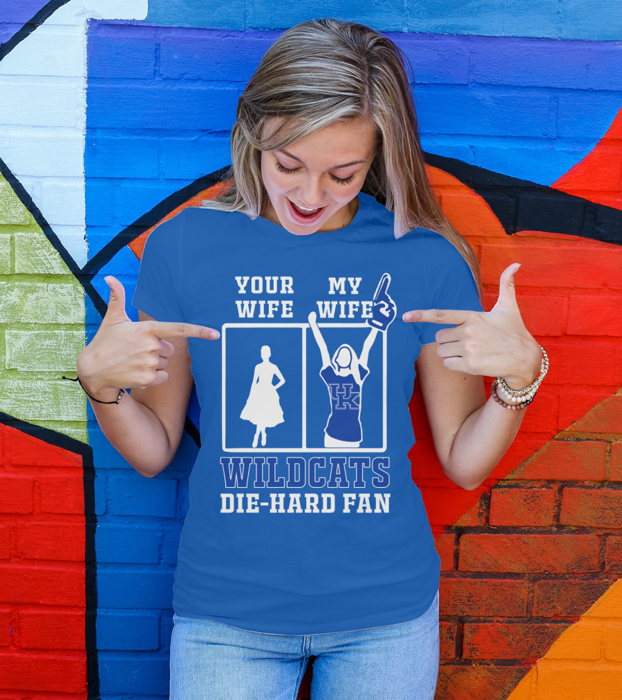 Your Wife My Wife Kentucky Wildcats Die-Hard Fan T-Shirt