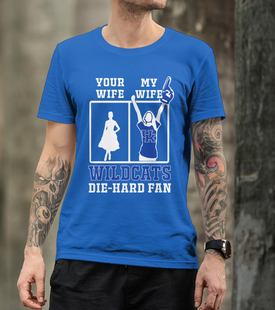 Your Wife My Wife Kentucky Wildcats Die-Hard Fan T-Shirt