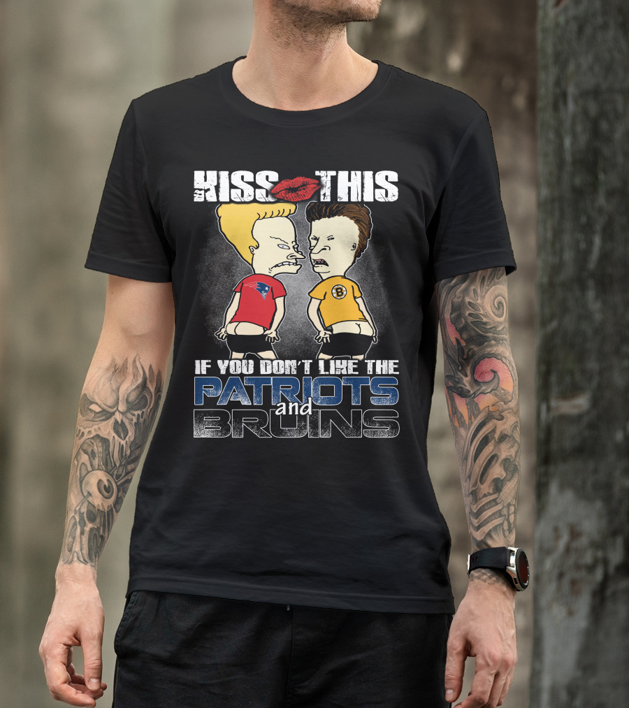 Kiss This If You Don't Like The Patriots And Bruins T-Shirt