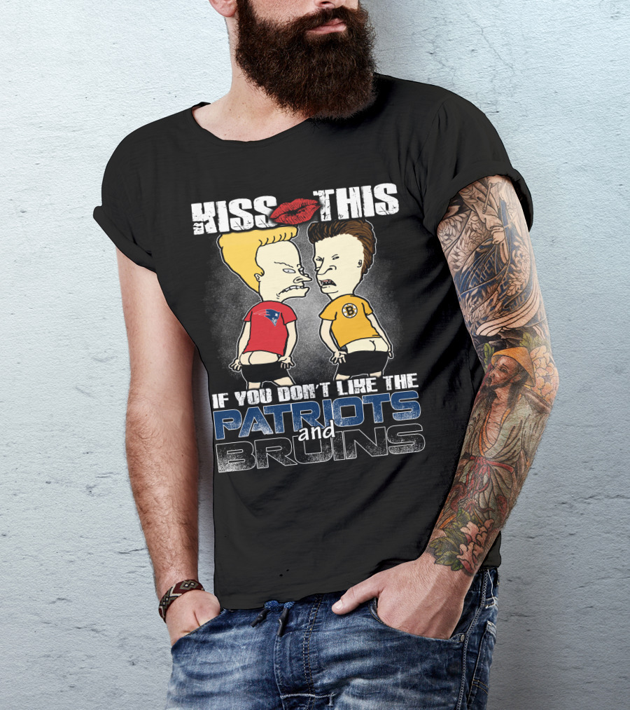 Kiss This If You Don't Like The Patriots And Bruins T-Shirt