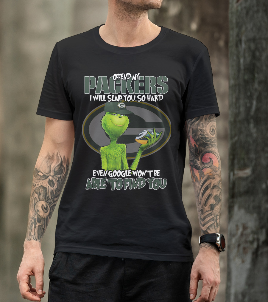 Offend My Packers I Will Slap You So Hard Even Google Won't Be Able To Find You Grinch Green Bay Packers T-Shirt