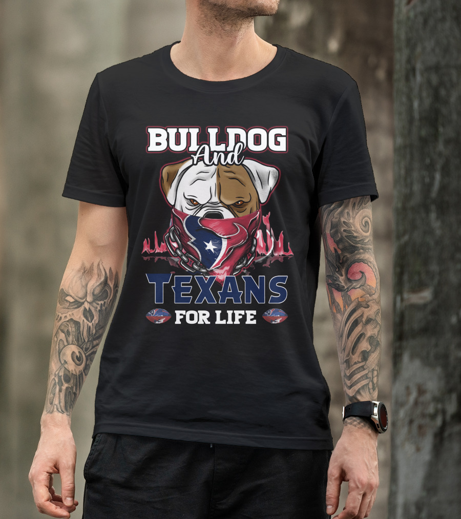 Bulldog And Texans For Life T-Shirt