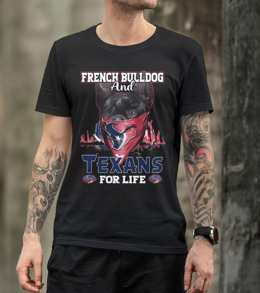 French Bulldog And Texans For Life T-Shirt