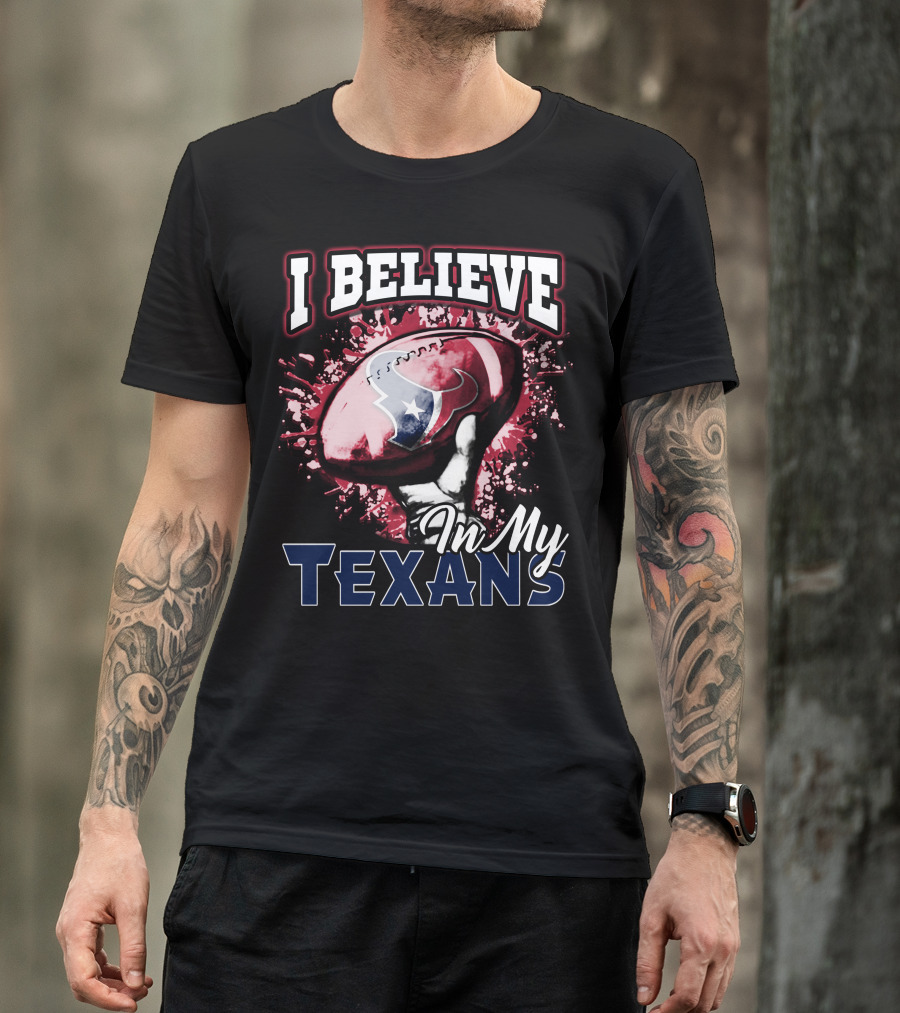 I Believe In My Texans T-Shirt