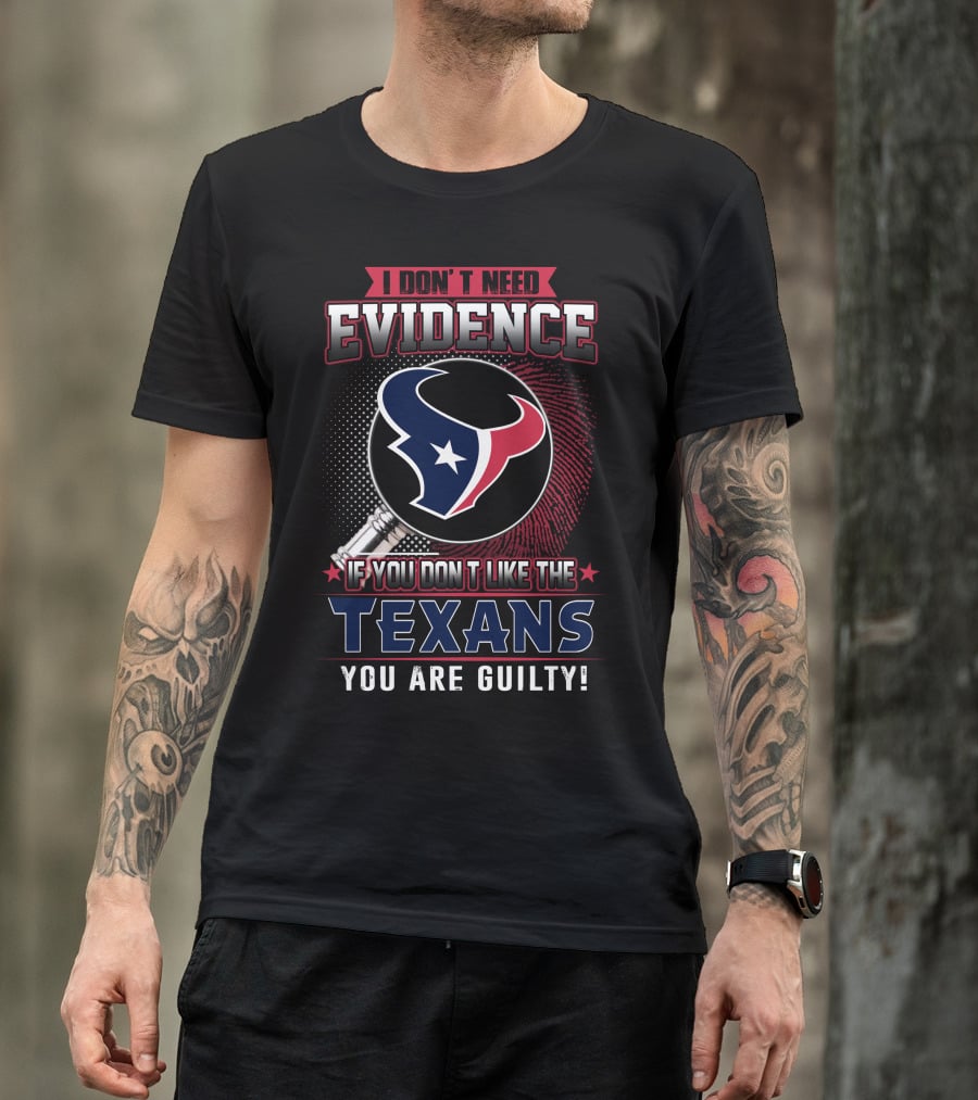 I Don't Need Evidence If You Don't Like The Texans You Are Guilty Texans Logo Judge Gavel T-Shirt