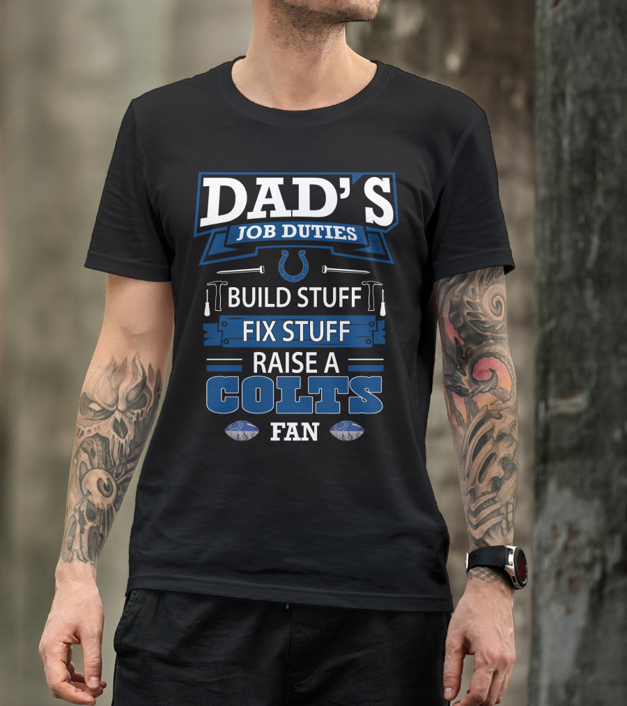 Dad's Job Duties Build Stuff Fix Stuff Raise A Colts Fan T-Shirt