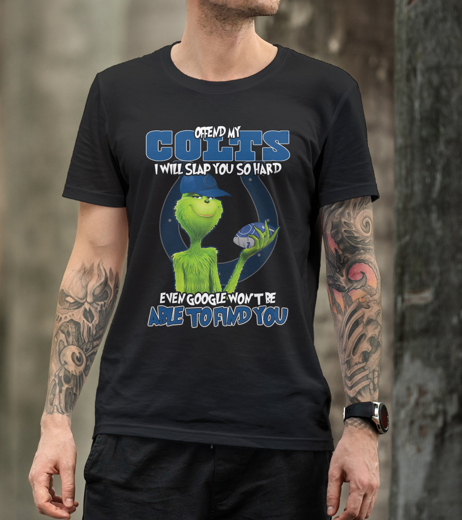 Offend My Colts I Will Slap You So Hard Even Google Won't Be Able To Find You Colts Football Grinch Holding Ball T-Shirt