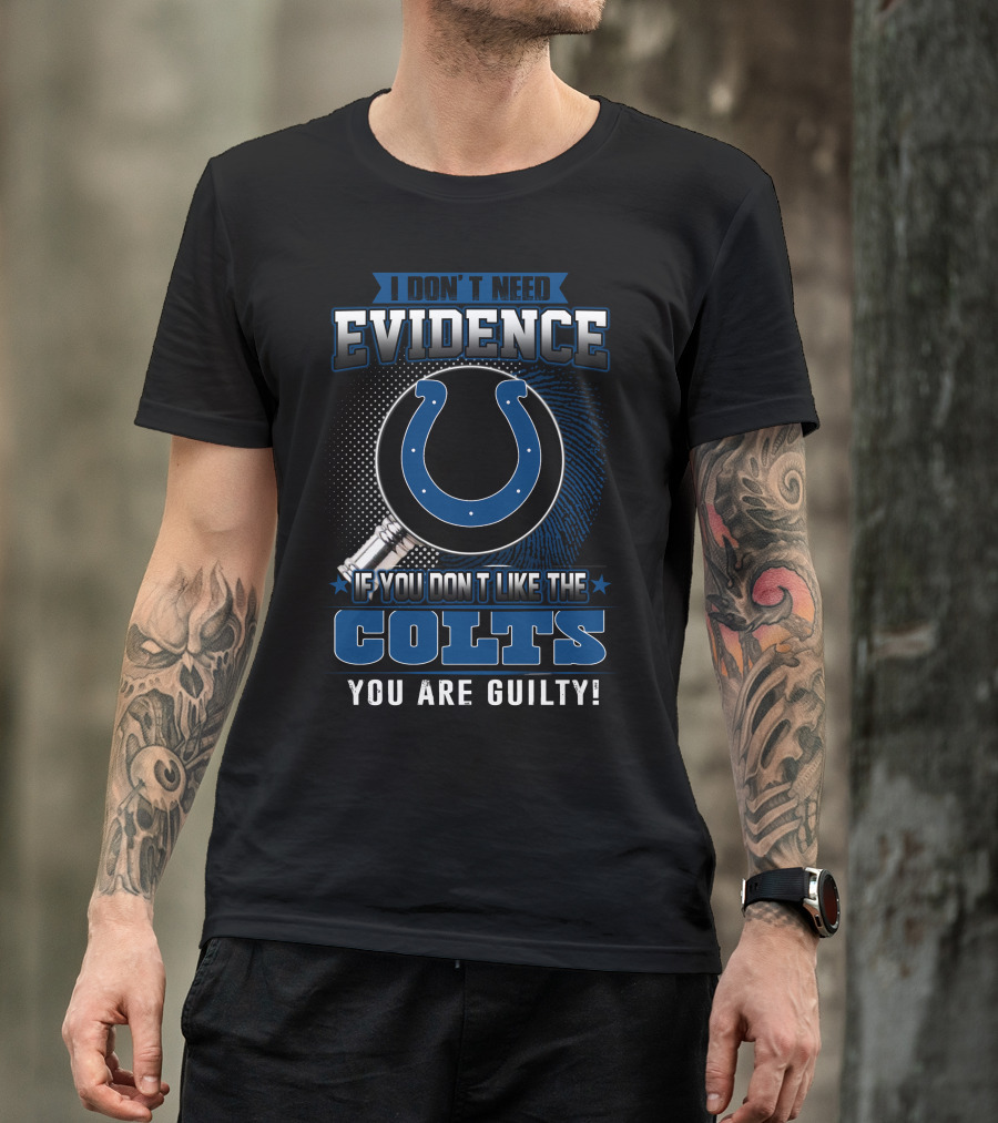 I Don’t Need Evidence Colts You Are Guilty T-Shirt