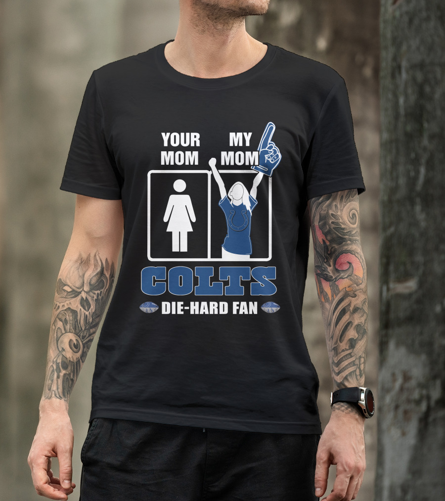 Your Mom My Mom Colts Die-Hard Fan T-Shirt