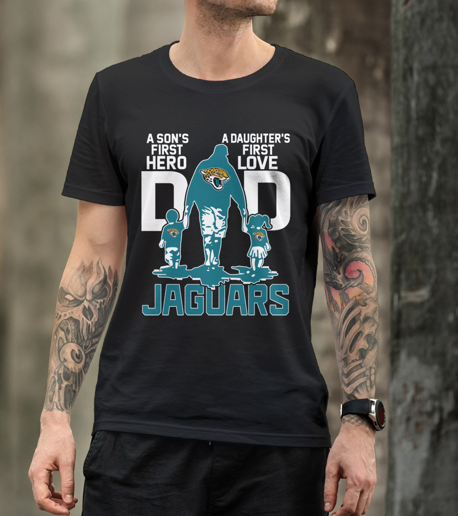 A Son's First Hero A Daughter's First Love Dad Jacksonville Jaguars T-Shirt