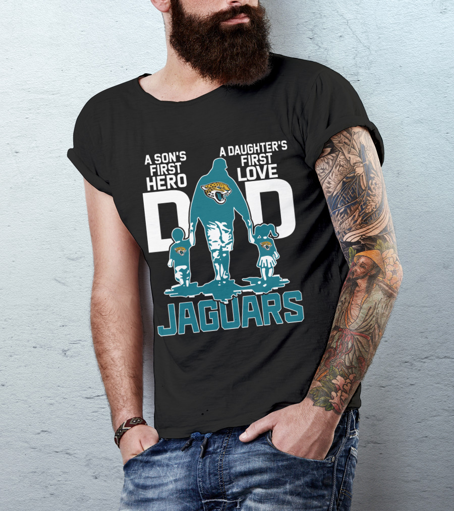 A Son's First Hero A Daughter's First Love Dad Jacksonville Jaguars T-Shirt