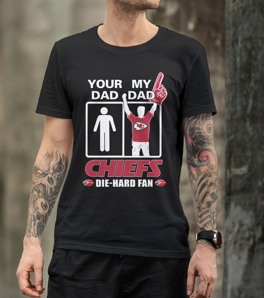 Your Dad My Dad Chiefs Die-Hard Fan Kansas City Chiefs T-Shirt