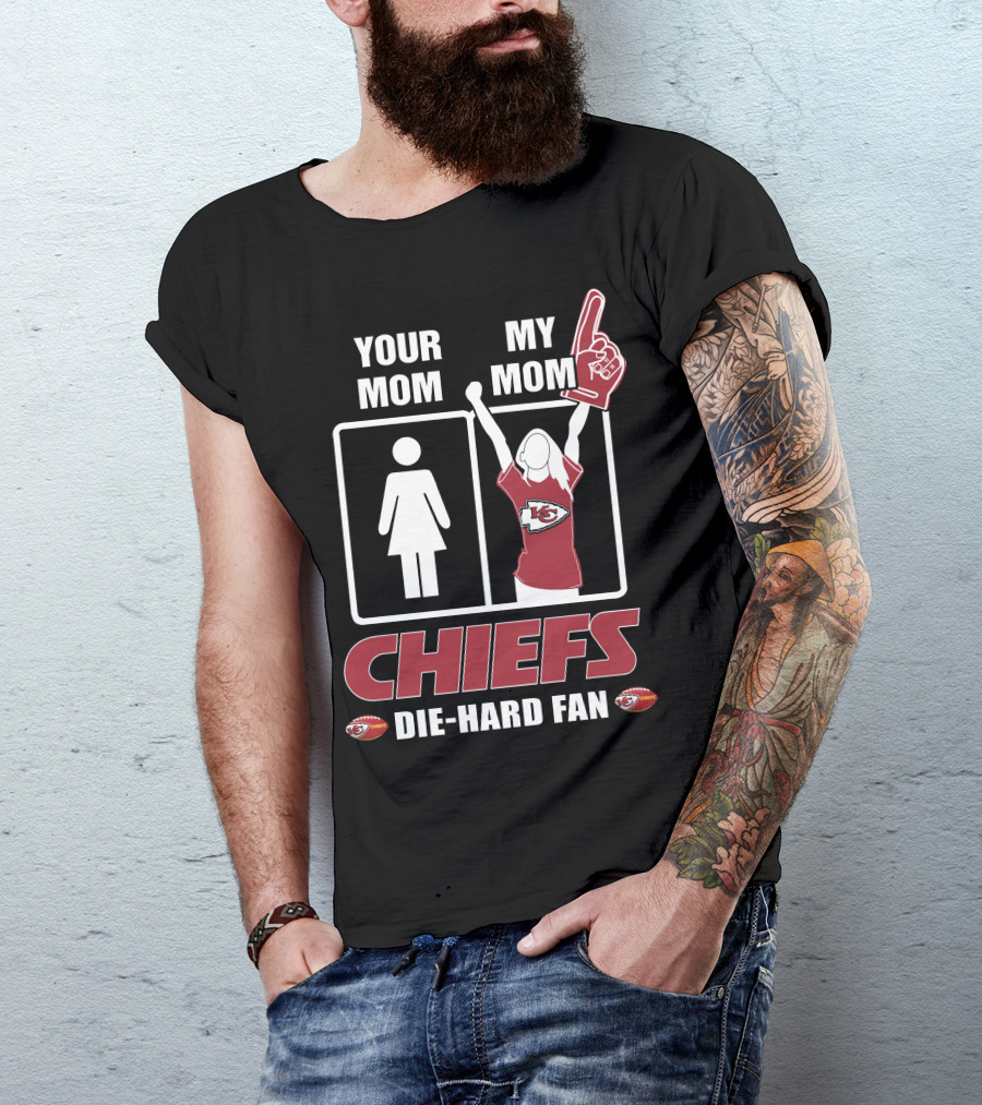 Your Mom My Mom Chiefs Die-Hard Fan Kansas City Chiefs T-Shirt