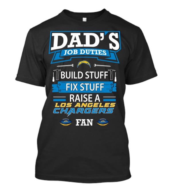 Dad's Job Duties Build Stuff Fix Stuff Raise A Los Angeles Chargers Fan T-Shirt