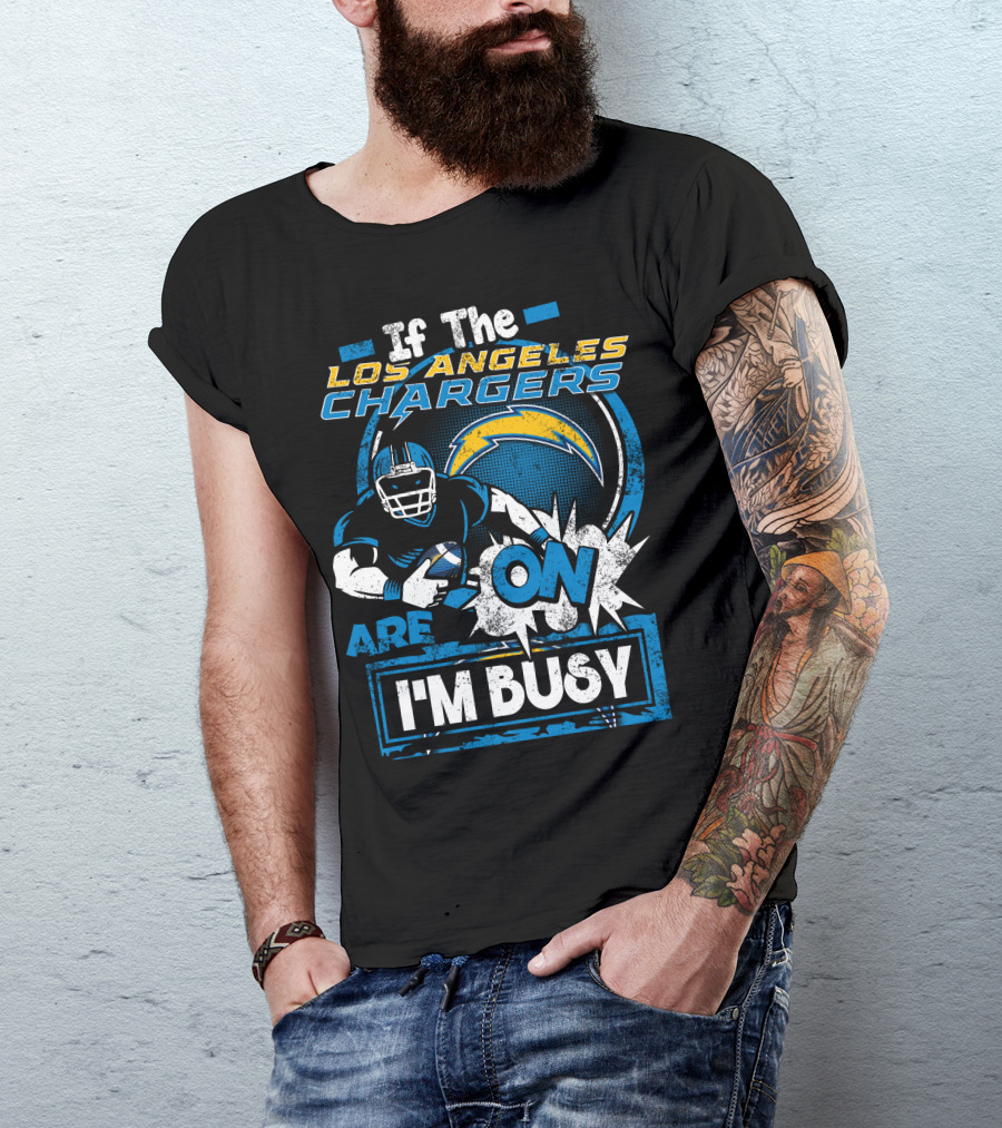 If The Los Angeles Chargers Are On I'm Busy T-Shirt