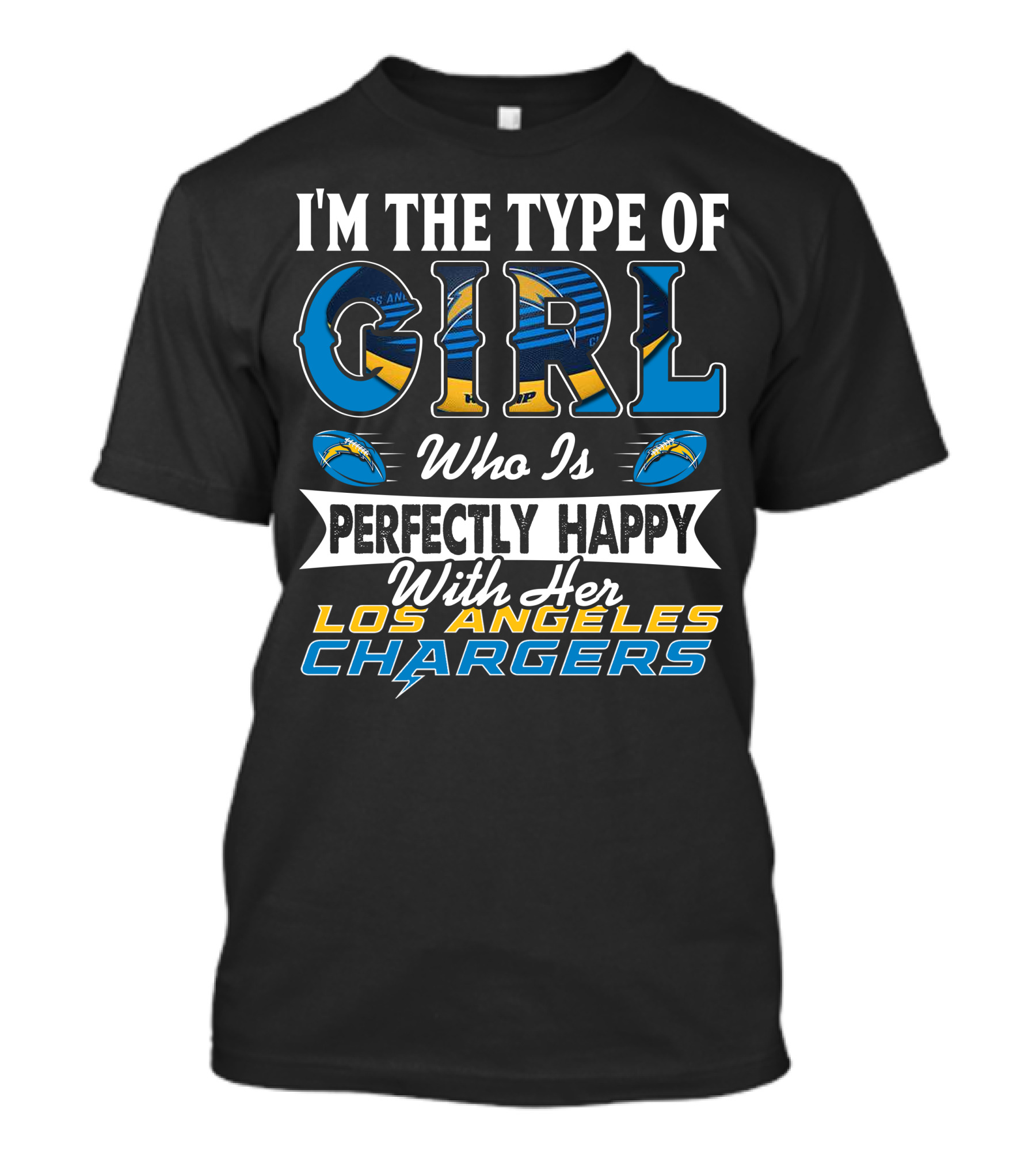 I'm The Type Of Girl Who Is Perfectly Happy With Her Los Angeles Chargers T-Shirt