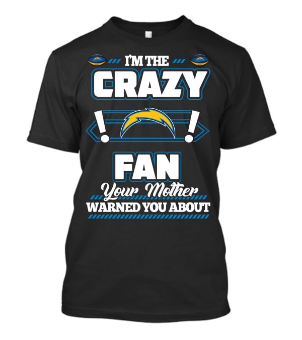 I'm The Crazy Fan Your Mother Warned You About Los Angeles Chargers T-Shirt