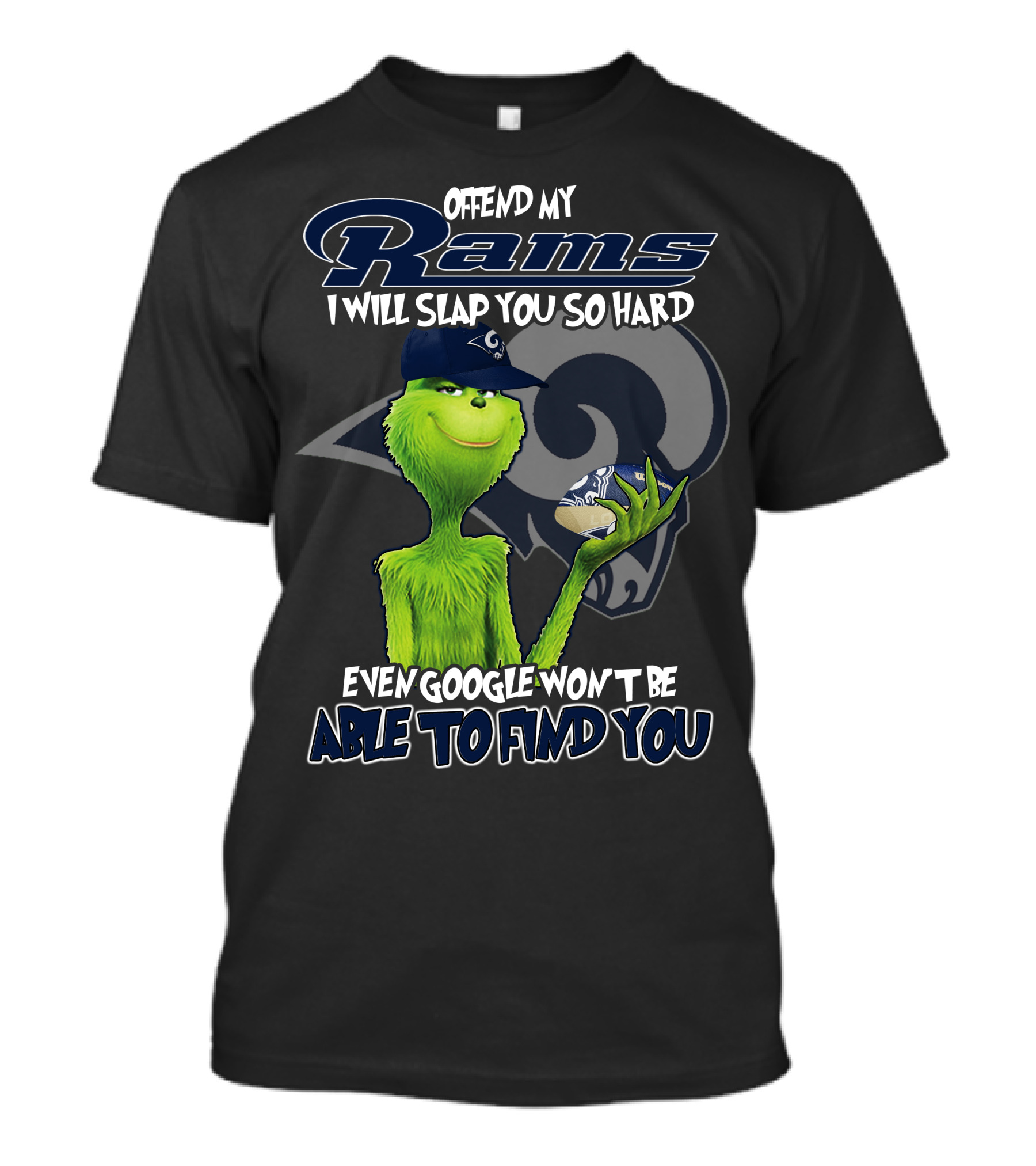 Grinch Los Angeles Rams Offend My Rams I Will Slap You So Hard Even Google Won't Be Able To Find You T-Shirt
