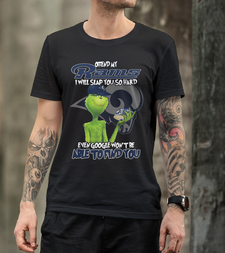 Grinch Los Angeles Rams Offend My Rams I Will Slap You So Hard Even Google Won't Be Able To Find You T-Shirt