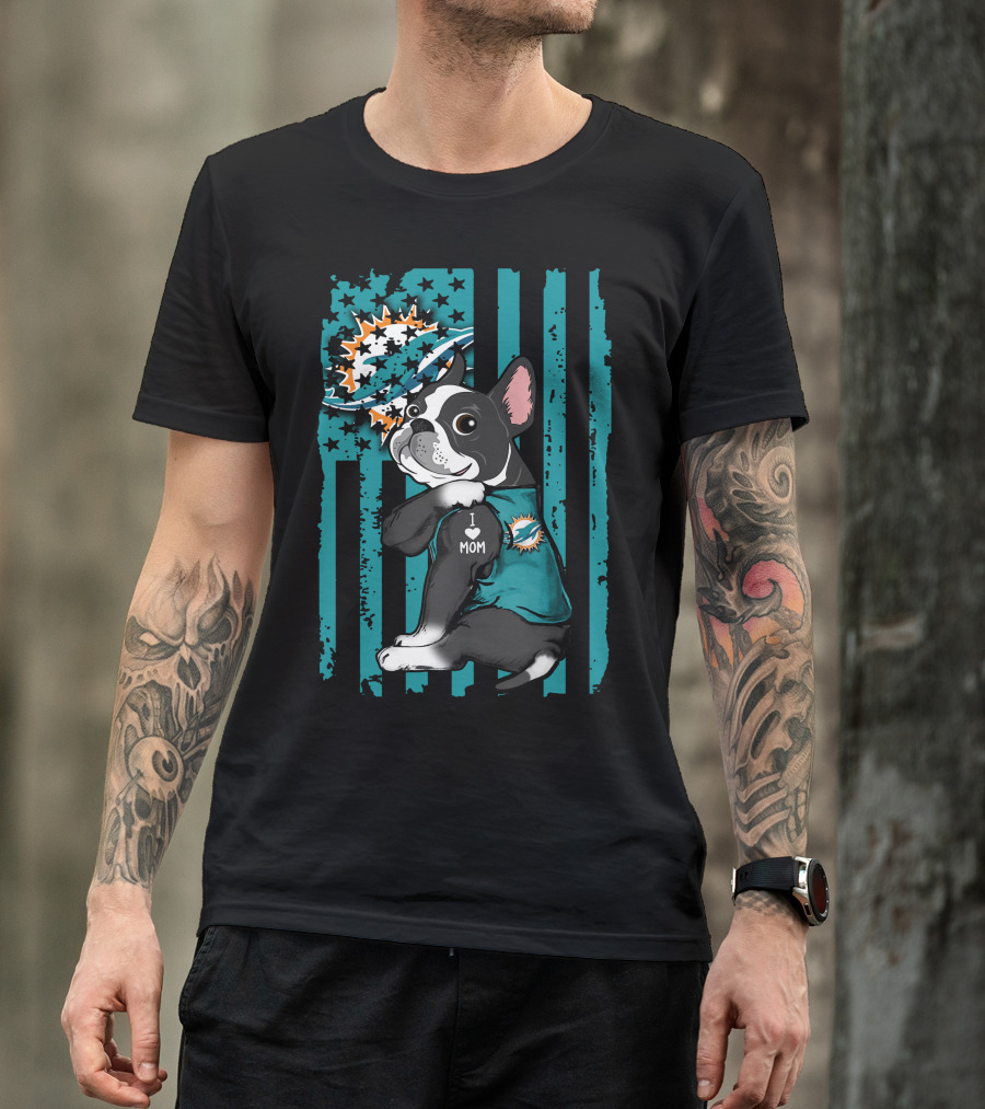 Boston Terrier I Love Mom Miami Dolphins Fan T-Shirt