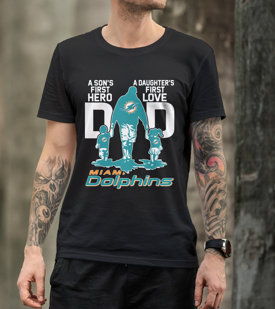 A Son's First Hero A Daughter's First Love DAD Miami Dolphins T-Shirt