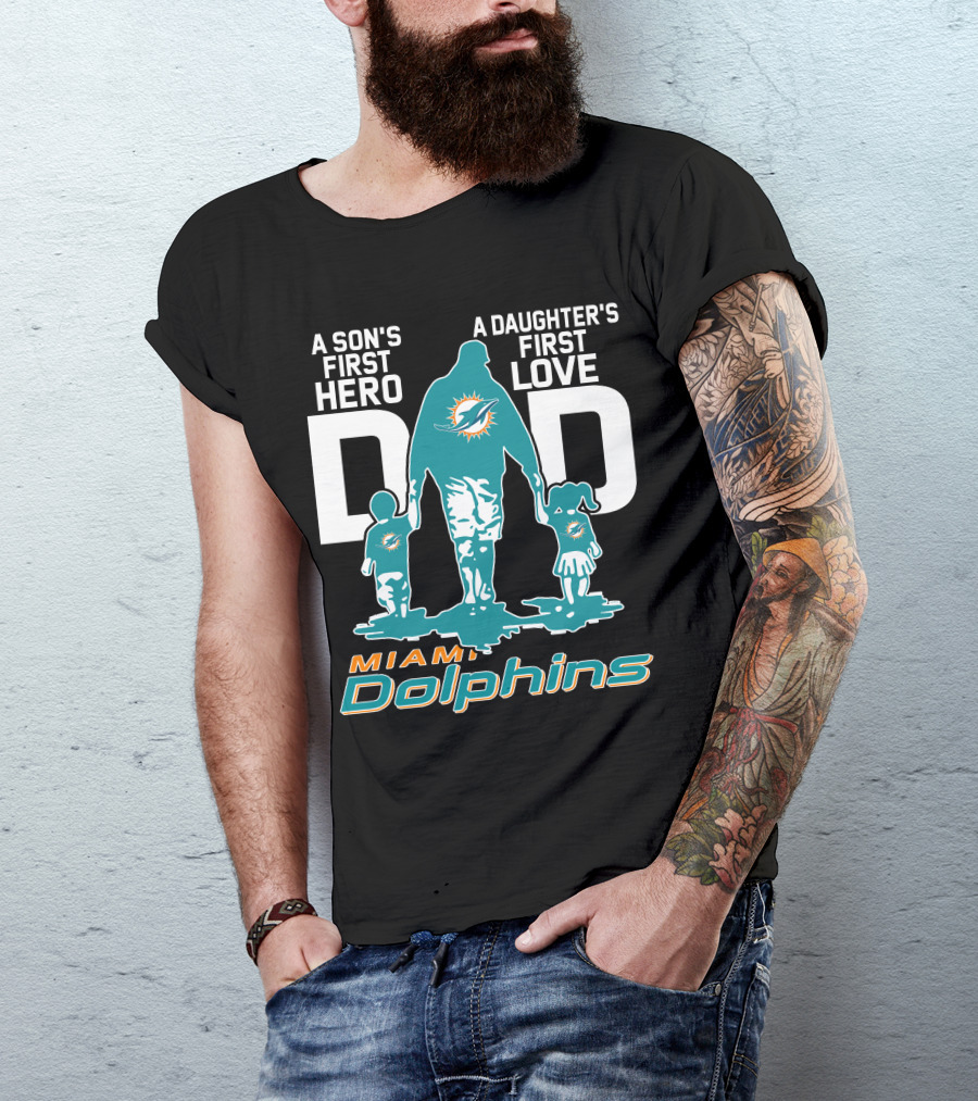 A Son's First Hero A Daughter's First Love DAD Miami Dolphins T-Shirt
