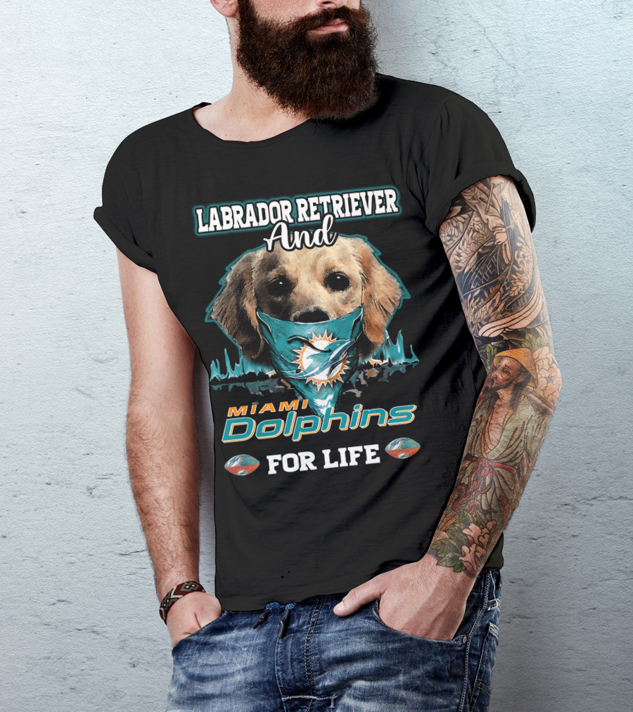 Labrador Retriever And Miami Dolphins For Life T-Shirt