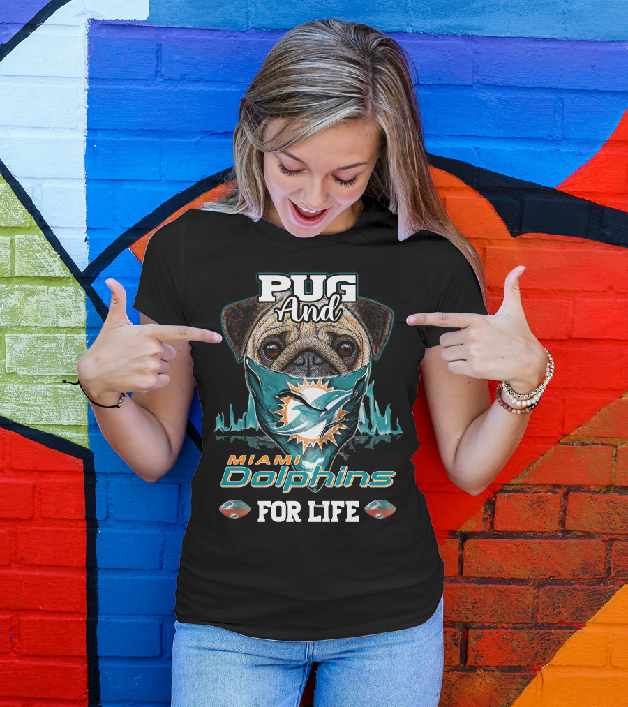 Pug And Miami Dolphins For Life T-Shirt