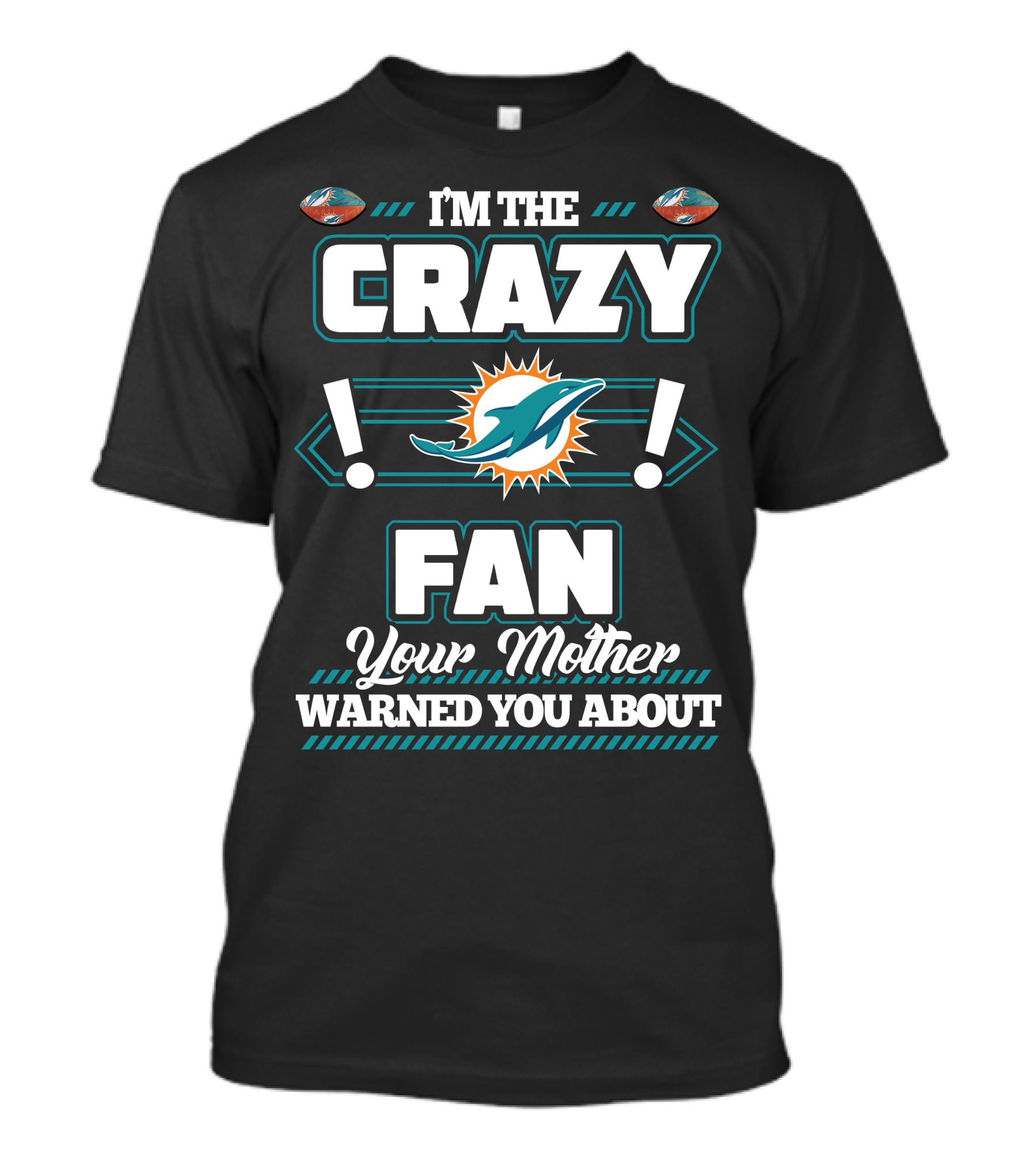 I'm The Crazy Fan Your Mother Warned You About Miami Dolphins T-Shirt