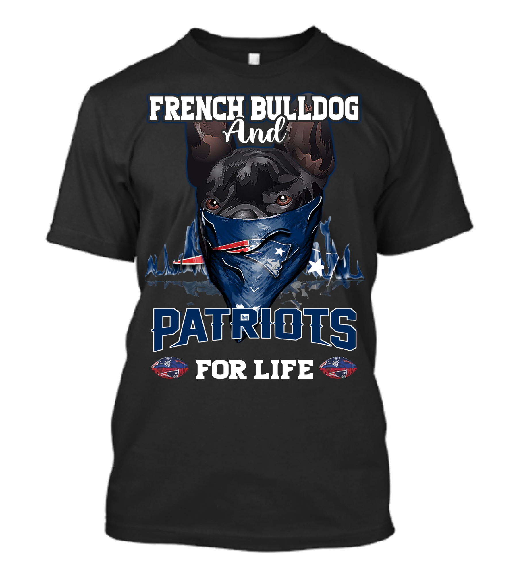 French Bulldog And Patriots For Life T-Shirt