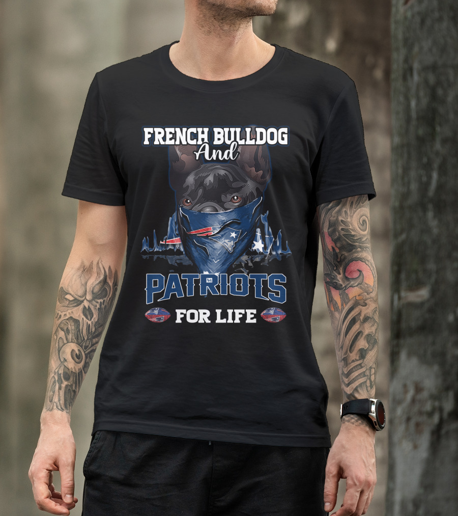 French Bulldog And Patriots For Life T-Shirt