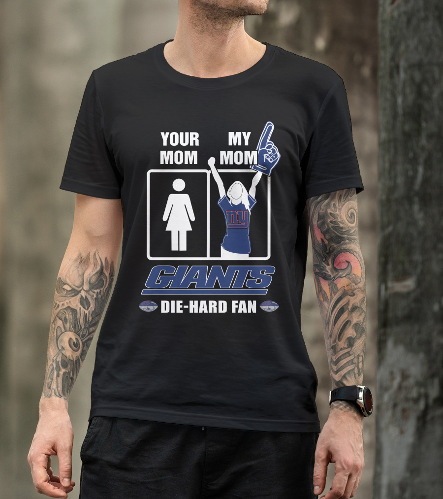 Your Mom My Mom Giants Die-Hard Fan NFL Football Enthusiast T-Shirt