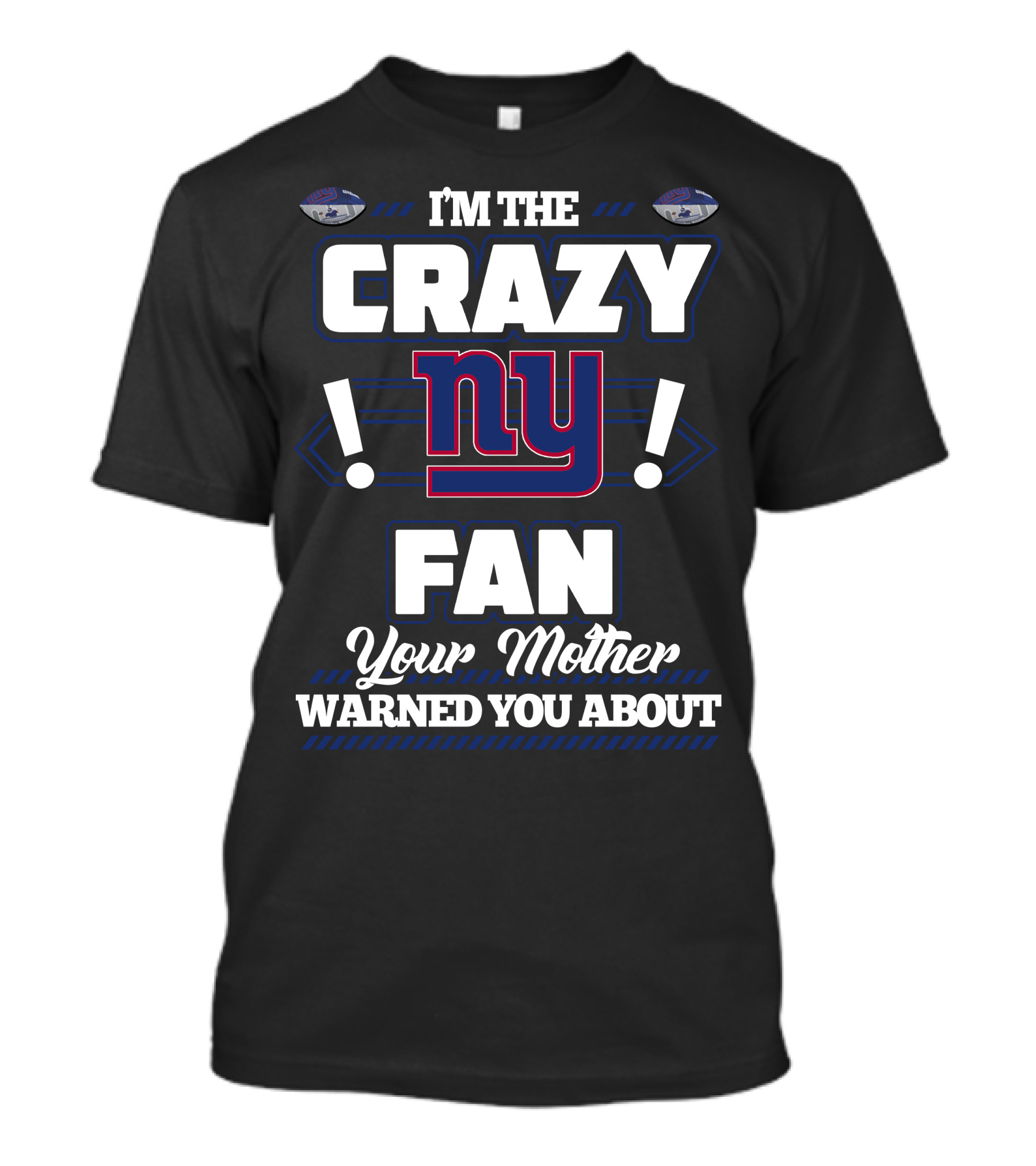 I'm The Crazy NY Fan Your Mother Warned You About T-Shirt