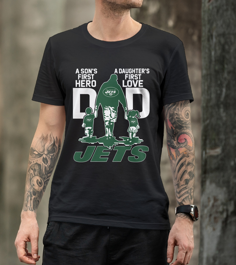 A Son's First Hero A Daughter's First Love Dad New York Jets T-Shirt