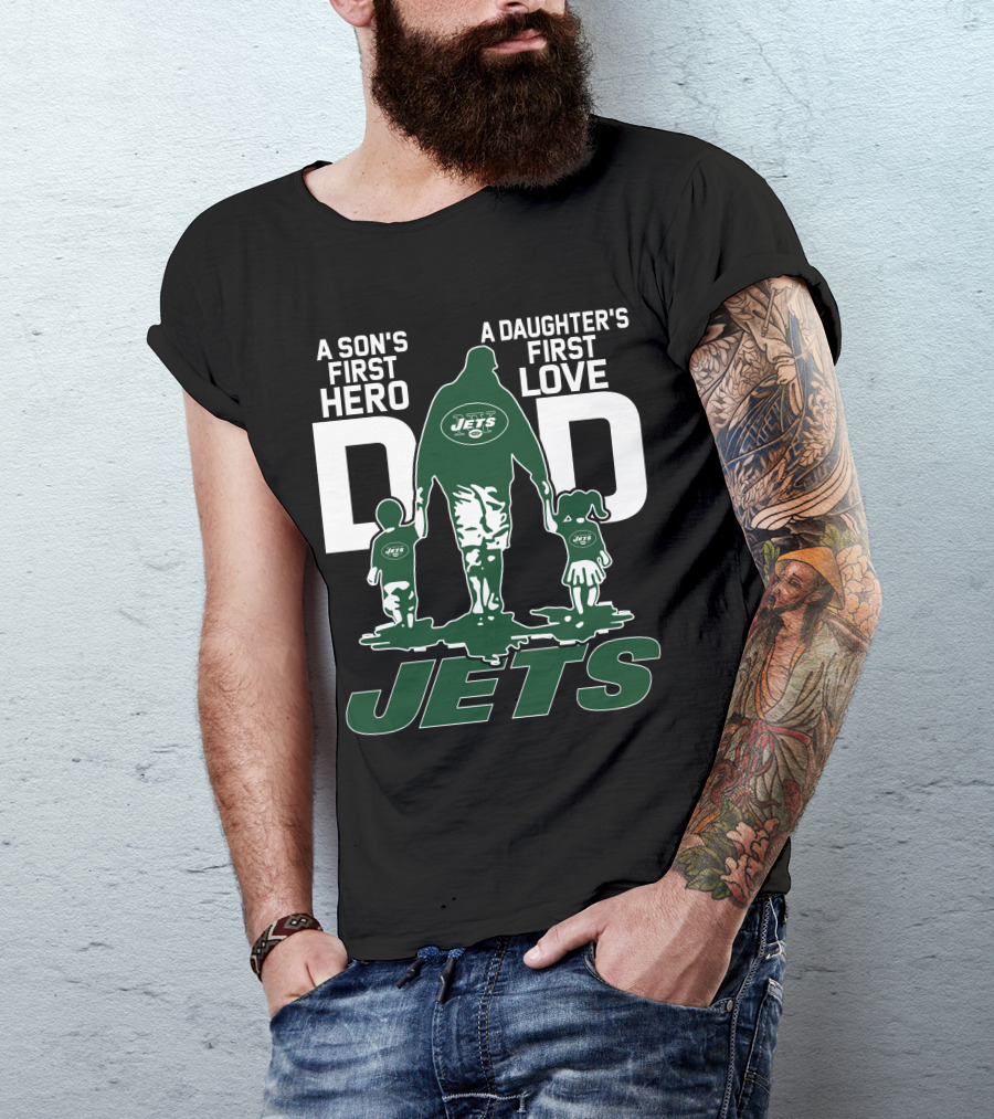 A Son's First Hero A Daughter's First Love Dad New York Jets T-Shirt