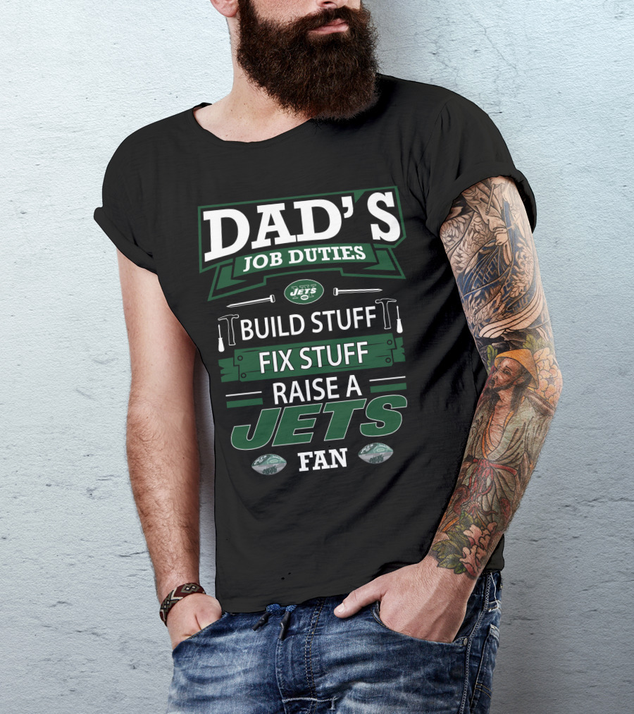 Dad's Job Duties Build Stuff Fix Stuff Raise A Jets Fan T-Shirt