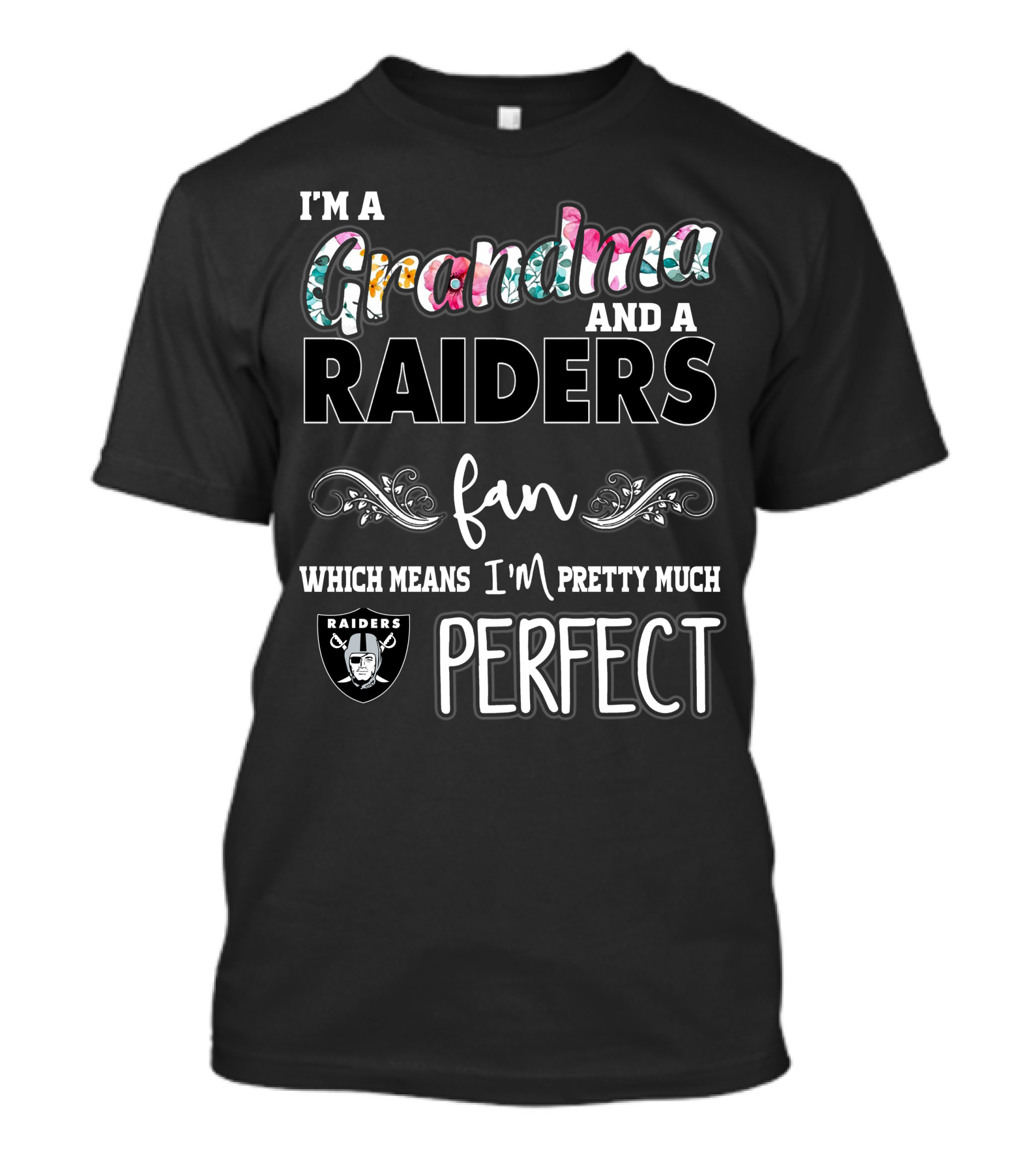 I'm A Grandma And A Raiders Fan Which Means I'm Pretty Much Perfect T-Shirt