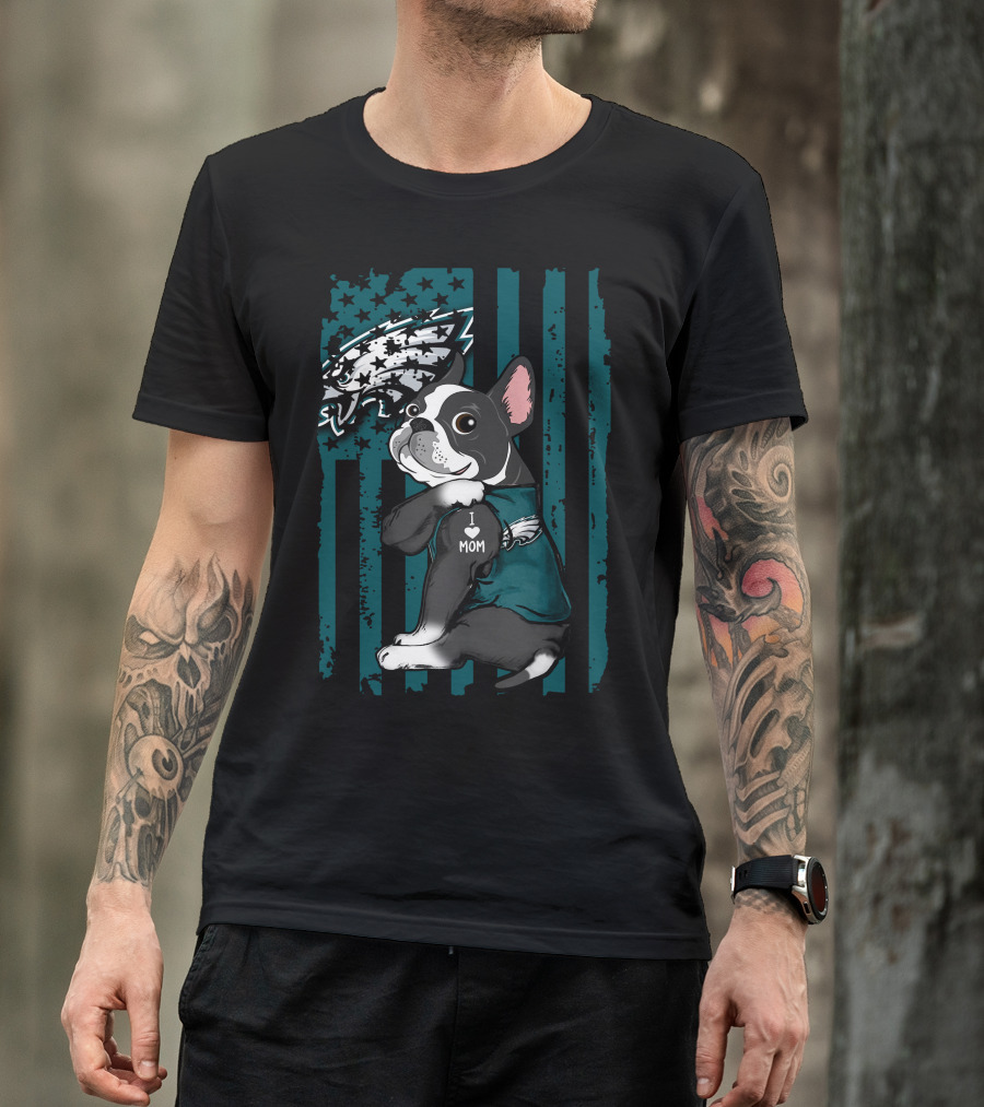 Boston Terrier Philadelphia Eagles I Love Mom Fan T-Shirt