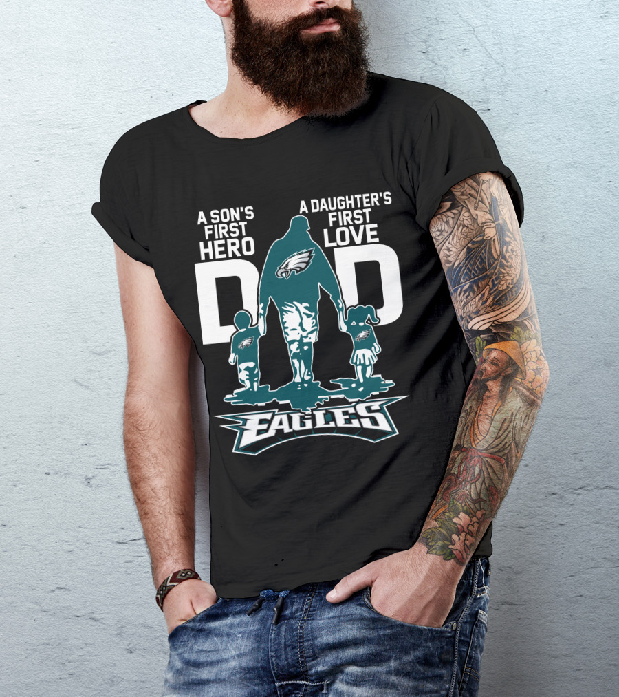 A Son's First Hero Dad A Daughter's First Love Philadelphia Eagles T-Shirt