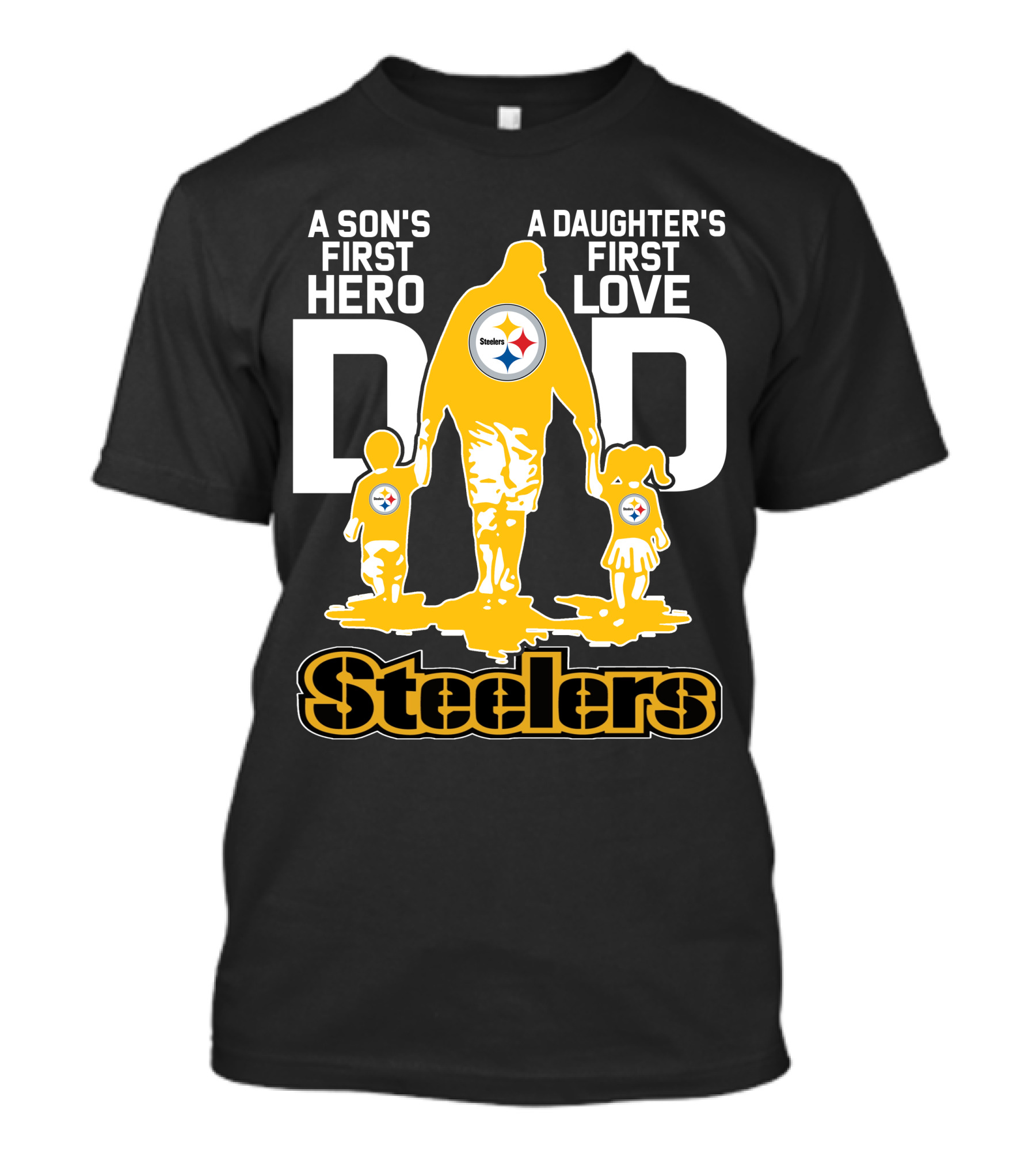 A Son's First Hero A Daughter's First Love Dad Steelers T-Shirt