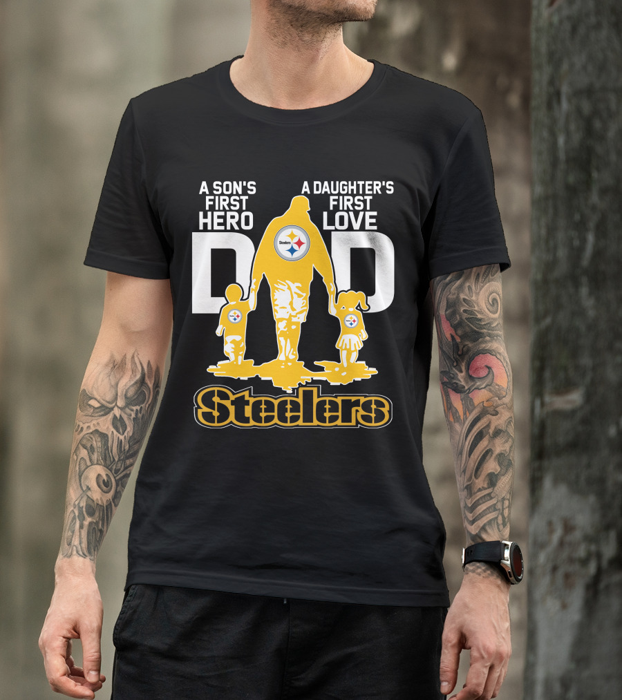 A Son's First Hero A Daughter's First Love Dad Steelers T-Shirt