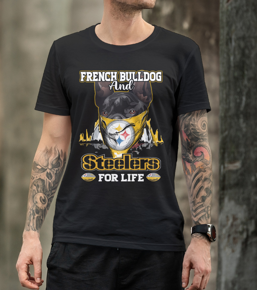 French Bulldog And Steelers For Life T-Shirt