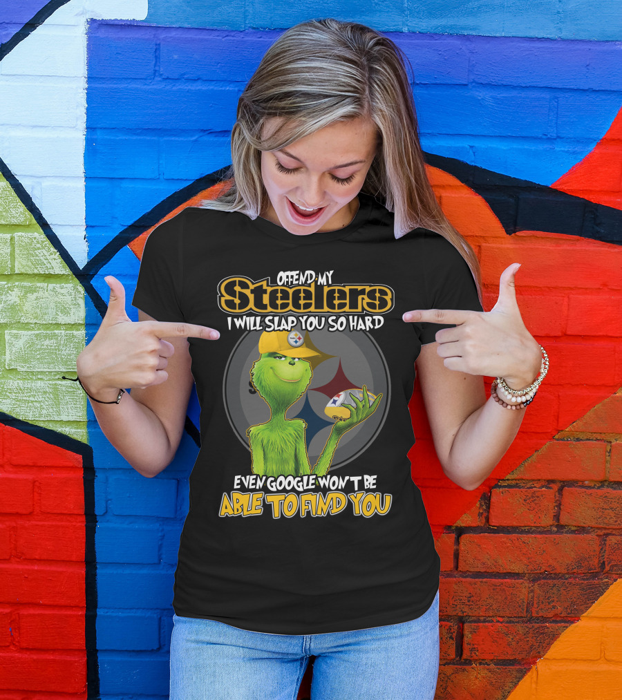 Offend My Steelers Grinch V2 I Will Slap You So Hard Even Google Won't Be Able To Find You T-Shirt