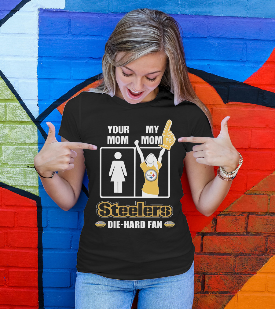 Your Mom My Mom Steelers Die-Hard Fan T-Shirt