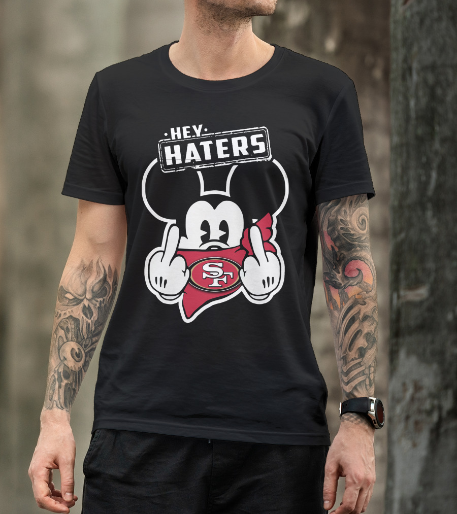 Hey Haters Mickey Mouse San Francisco 49ers T-Shirt