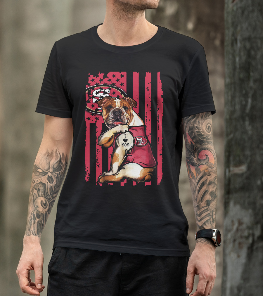 Bulldog I Love Mom San Francisco 49ers T-Shirt