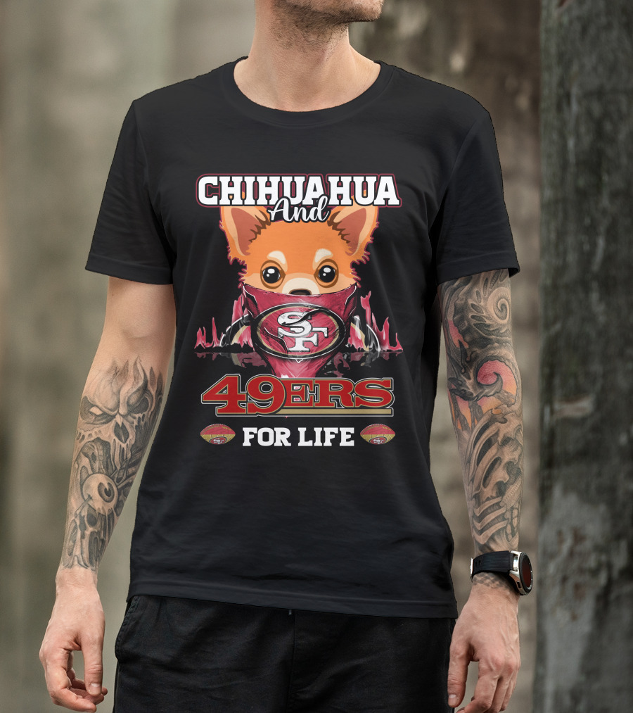 Chihuahua And 49ers For Life T-Shirt